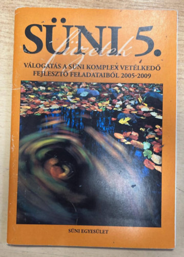 Katona Józsefné Gyenes Csilla - Süni füzetek 5. - Válogatás a Süni komplex vetélkedő fejlesztő feladataiból 2005-2009