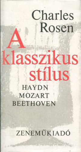 Charles Rosen - A klasszikus stlus - Haydn, Mozart, Beethoven