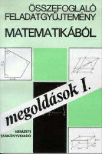 Hárspatakiné-Nagyné-Pálmay - Összefoglaló feladatgyűjtemény matematikából -megoldások I.
