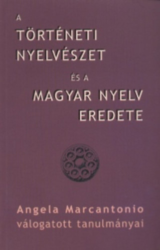 Angela Marcantonio - A trtneti nyelvszet s a magyar nyelv eredete