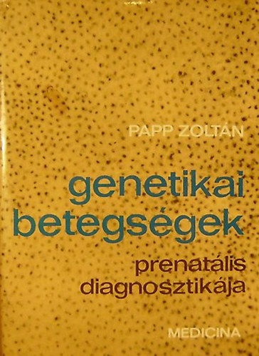 Papp Zoltn - Genetikai betegsgek prenatlis diagnosztikja