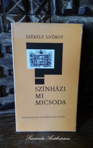 Szkely Gyrgy - Sznhzi mi micsoda - TANULMNYOK A SZNHZMVSZET ALAPJAIRL