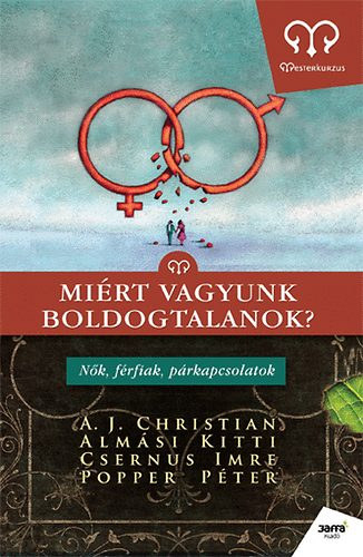 Dr. Csernus Imre; A. J. Christian; Popper P�ter; Alm�si Kitti - Mi�rt vagyunk boldogtalanok?