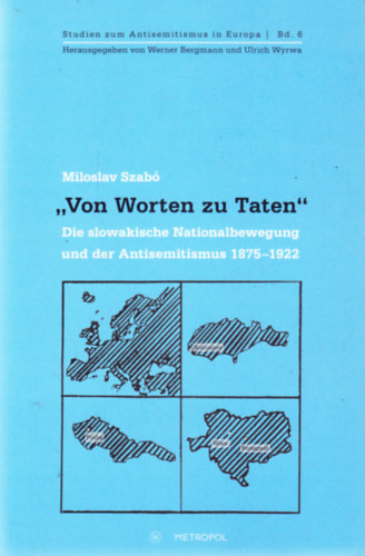 Miloslav Szab - Von Worten zu Taten : Die slowakische Nationalbewegung und der Antisemitismus 1875-1922
