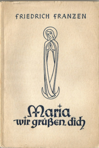 Friedrich Franzen - Maria, wir gr��en dich