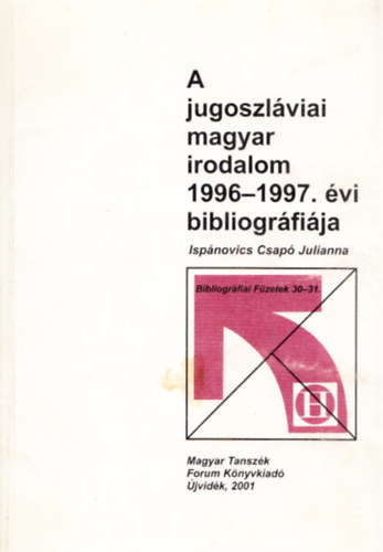 Ispnovics Csap Julianna - A jugoszlviai magyar irodalom 1996-1997. vi bibliogrrfija