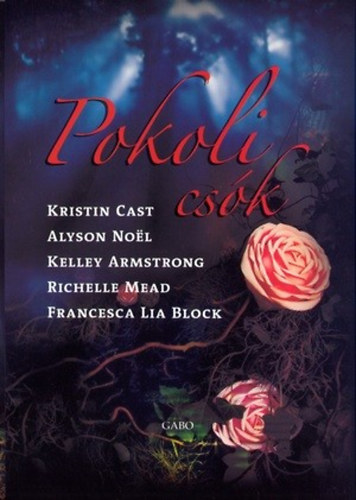 Richelle Mead, Kristin Cast, Alyson Noel, Block, Francescalia Kelley Armstrong - Pokoli csók