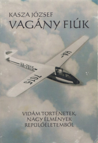 Kasza Jzsef - Vagny Fik - Vidm trtnetek, nagy lmnyek replletembl