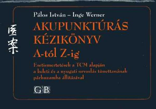 Pálos István-Inge Werner - Akupunktúrás kézikönyv A-tól Z-ig