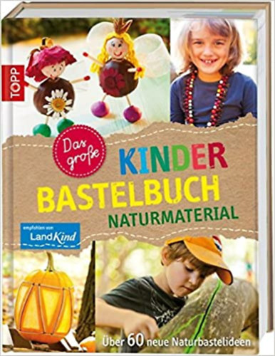 Birgit Kaufmann, Pascale Adrienne Lamm, Eva Sommer Henriette Foldenauer - Das große Kinderbastelbuch NATURMATERIAL: Über 60 neue Naturbastelideen