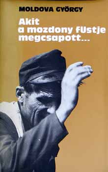 Moldova György - Akit a mozdony füstje megcsapott...
