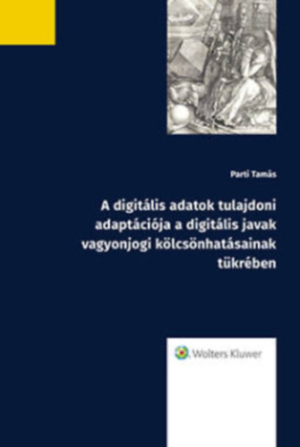 Dr. Parti Tams - A digitlis adatok tulajdoni adaptcija a digitlis javak vagyonjogi klcsnhatsainak tkrben