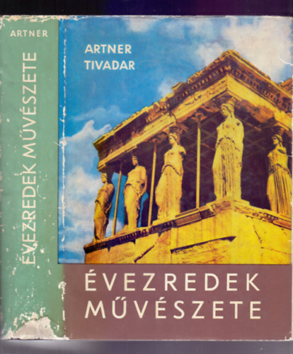 Artner Tivadar - Évezredek művészete (3.,bővített és javított kiadás)