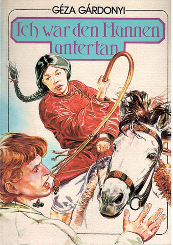 Gárdonyi Géza - Ich war den Hunnen untertan
