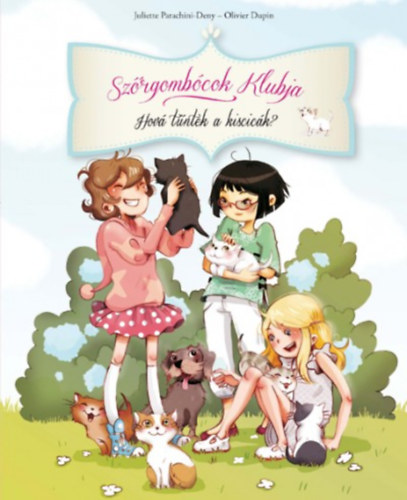 Olivier Dupin Juliette Parachini-Deny - Szőrgombócok klubja - Hová tűntek a kiscicák?