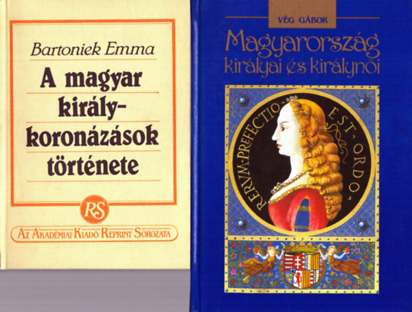 Vg Gbor Bartoniek Emma - 2 db Trtnelmi: A magyar kirlykoronzsok trtnete + Magyarorszg kirlyai s kirlyni