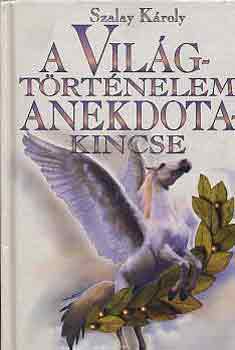 Szalay Károly - A világtörténelem anekdotakincse