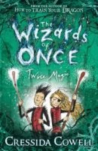 Cressida Cowell - The Wizards of Once 2: Twice Magic
