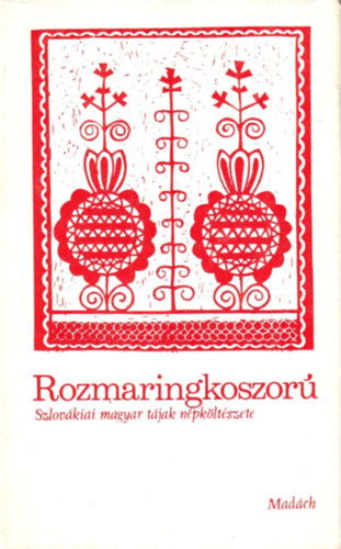 Ksa Lszl  (szerk.) - Rozmaringkoszor (szlovkiai magyar tjak npkltszete)
