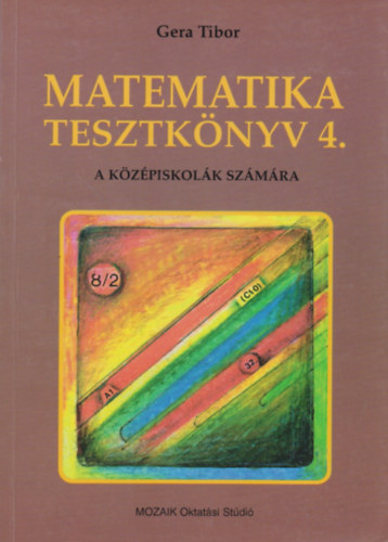 Gera Tibor - Matematika tesztknyv 4. - A kzpiskolk szmra