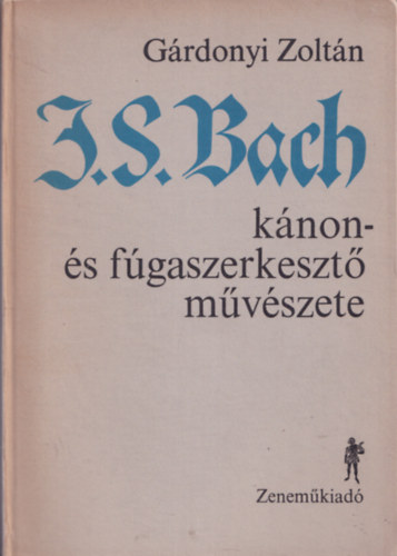 Gárdonyi Zoltán - J. S. Bach kánon- és fúgaszerkesztő művészete
