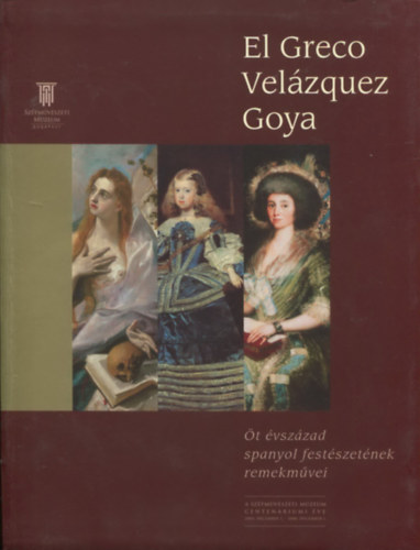 Bark�czi Istv�n - El Greco , Vel�zquez, Goya - �t �vsz�zad spanyol fest�szet�nek remekm�vei