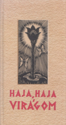 Szab� T. Attila  (szerk.) - Haja, haja, vir�gom (vir�g�nekek) - CD mell�klettel