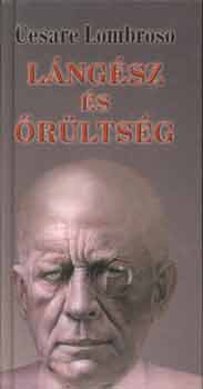 Cesare Lombroso - L�ng�sz �s �r�lts�g