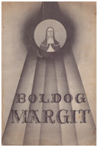 Kovcs Jzsef - Boldog Margit - A szentlet rpdhzi kirlyleny lete
