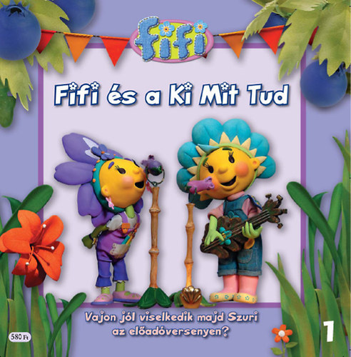 Fifi vir�goskertje 1-7: / Fifi �s a ki mit tud / Visszakaphatjuk a labd�t? / Z�mi �s a n�tha / J�tett hely�be j�t v�rj / Kisvir�g koncert / A sziv�rv�ny / Csigu illata /