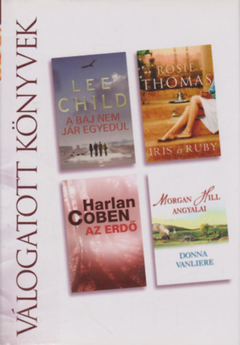 L.- Thomas, R.- Coben, H.- Vanliere, D. Child - A baj nem jár egyedül- Iris és Ruby- Az erdő- Morgan Hill angyalai