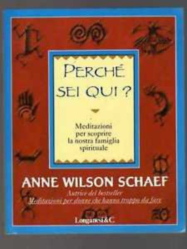 Anne Wilson Schaef - Perché sei qui? Meditazioni per scoprire la nostra famiglia spirituale