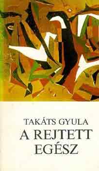 Takts Gyula - A rejtett egsz