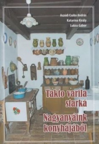 Aszdi Csaba Andrs - Katarna Kirlyov - Nagyanyink konyhjbl - Takto varila stark