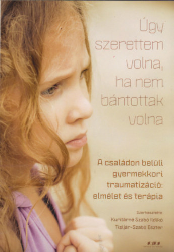 Kuritrn Szab Ildik; Tisljr-Szab Eszter - gy szerettem volna, ha nem bntottak volna