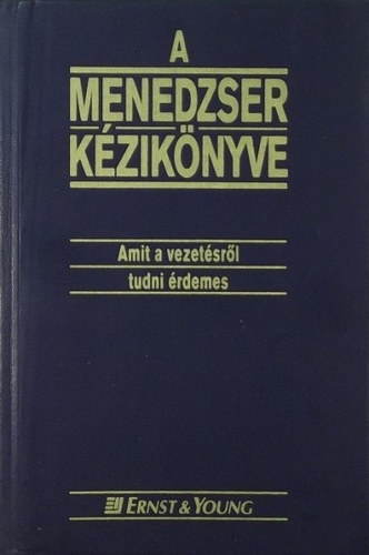 Zsolt Angla  (szerk.) - A menedzser kziknyve (Amit a vezetsrl tudni kell)