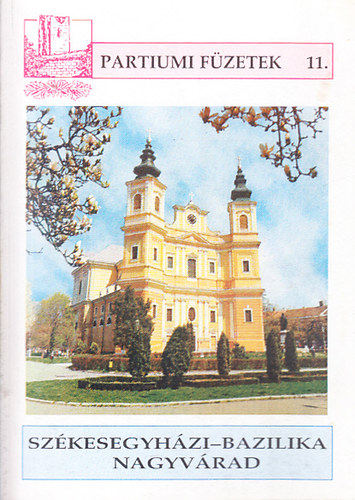 Dukrét Géza (szerk.) - Székesegyházi-Bazilika Nagyvárad (Partiumi füzetek 11.)