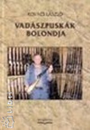 Kovcs Lszl - Vadszpuskk bolondja