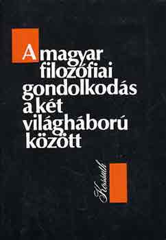 A magyar filoz�fiai gondolkod�s a k�t vil�gh�bor� k�z�tt