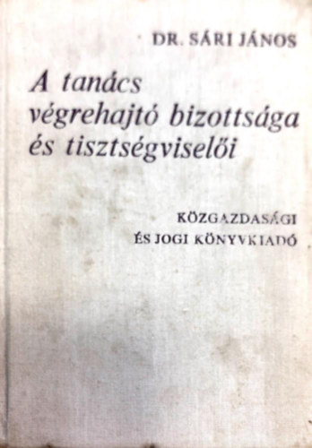 Dr. S�rdi J�nos - A tan�cs v�grehajt� bizotts�ga �s tiszts�gvisel�i