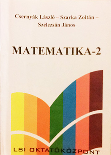 Dr. Csernyk Lszl - Dr. Szarka Zoltn - Dr. Szelezsn Jnos - Matematika-2 Analzis