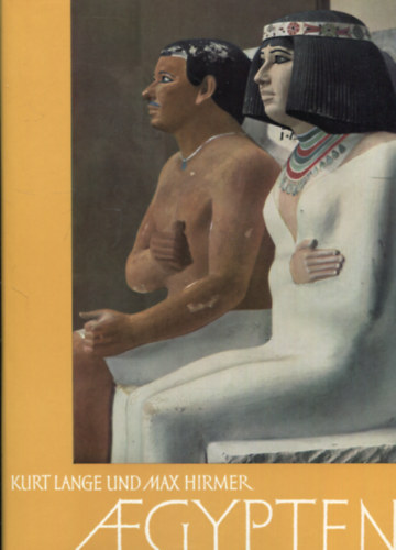 Max Hirmer Kurt Lange - Aegyepten - Architektur Plastik Malerei in drei Jahrtausenden