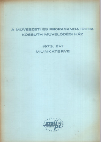 A m�v�szeti �s propaganda iroda Kossuth M�vel�d�si H�z 1973. �vi munkaterve