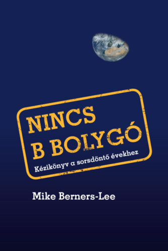 Mike Berners-Lee - Nincs B bolyg - Kziknyv a sorsdnt vekhez