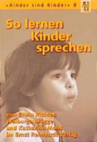 Katharina Mohs Ervin Richter-Walburga Br�gge - So lernen Kinder sprechen: Normale und gest�rte Sprachentwicklung (Kinder sind Kinder 9)