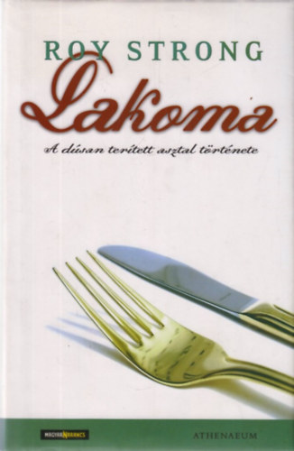 Roy Strong - Lakoma - A d�san ter�tett asztal t�rt�nete