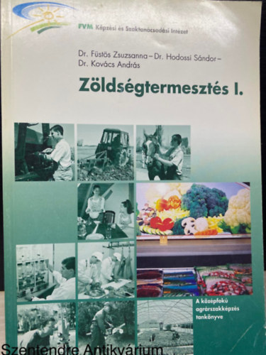 Dr. Dr. Kovcs Andrs, Dr. Fsts Zsuzsanna, Szerk.: Dr. Balogh Jzsef, Graf.: Kecsksn Szab Ildik Hodossi Sndor - Zldsgtermeszts I. - A KZPFOK AGRRSZAKKPZS TANKNYVE