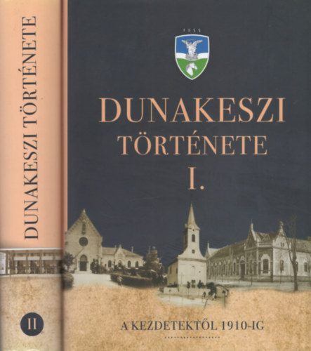 Kerekes D�ra  (szerk.) - Dunakeszi t�rt�nete I-II.