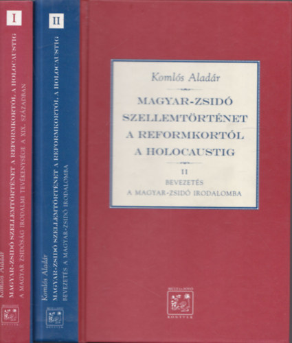 Komls Aladr - Magyar-zsid szellemtrtnet a reformkortl a holocaustig I-II.