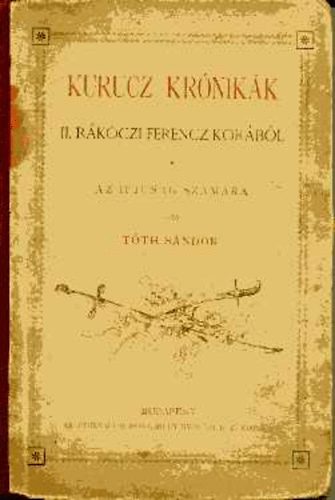 Tóth Sándor - Kurucz krónikák II. Rákóczi Ferenc korából